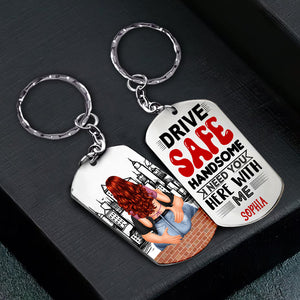 Drive Safe Handsome, I Need You Here With Me, Personalized Couple Metal Keychain