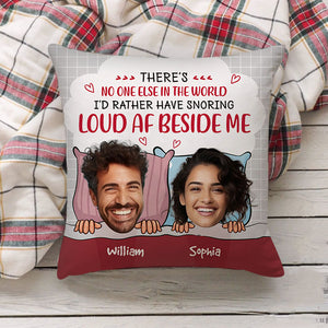 There's No One Else In The World I'd Rather Have Snoring - Personalized Couple Pillow, Lovers Gift, Gift For Family