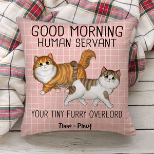 Good Morning Human Servant, You Tiny Furry Overload, Custom Pets And Names - Personalized Pillow, Gift For Cat Lover