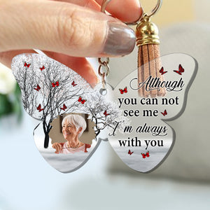 Although You Can Not See Me I'm Always With You, Custom Photo, Memorial Gift - Personalized Acrylic Keychain