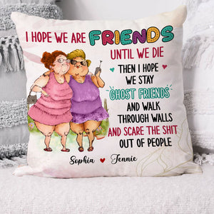 I Hope We Are Friends Until We Die Then I Hope We Stay Ghost Friends, Custom Appearances And Names - Personalized Pillow