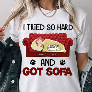 Personalized T-Shirt - I Tried So Hard And Got Sofa - Custom Appearance, Dogs And Name