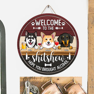 Welcome To The Shitshow Hope You Brought Alcohol - Custom Dog And Name - Personalized Wooden Door Sign - Pet Lover Gift