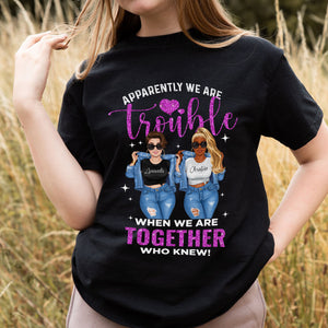 Apparently We Are Trouble When We Are Together Personalized T-Shirt, Gift For Besties, Family