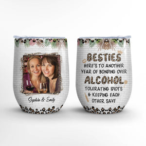 Here To Another Year Of Bonding Over Alcohol, Custom Quote, Photo And Name - Personalized Wine Tumbler