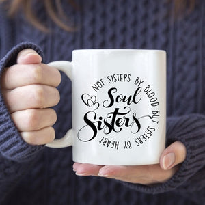 Personalized Soul Sisters Mug, Not Sisters By Blood But Sisters By Heart, Gift For Best Friends