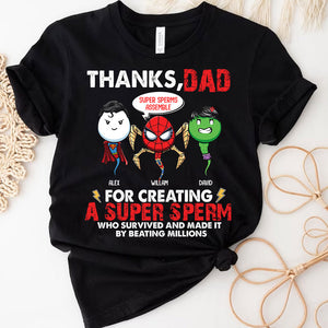 Thanks Dad For Creating A Super Sperm Who Survived And Made It By Beating Millions, Personalized T-Shirt, Gift For Family