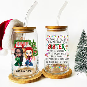 I Would Fight A Bear For You Sister  - Customization Glass Bottle, Frosted Bottle, Gift For Family, Christmas Gift