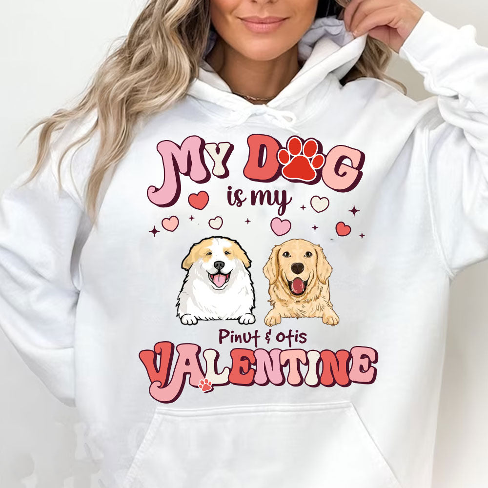 My Dog Is My Valentine, Gift For Pet Lover, Custom Pets And Names - Personalized Hoodie