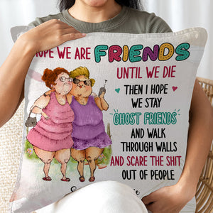 I Hope We Are Friends Until We Die Then I Hope We Stay Ghost Friends, Custom Appearances And Names - Personalized Pillow