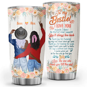 The One Who Needs You Till The End, Personalized Besties Tumbler, Gift For Best Friend