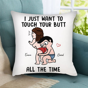 I Just Want To Touch Your Butt All The Time - Personalized Pillow, Gift For Family, Couple Gift