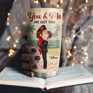 Kissing Couple You And Me We Got This, Custom Appearances And Texts, Personalized Tumbler, Gift For Couple