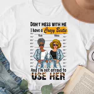 Don't Mess With Me I Have A Crazy Bestie And I Am Not Afraid To Use Her, Personalized T-Shirt, Gift For Bestie