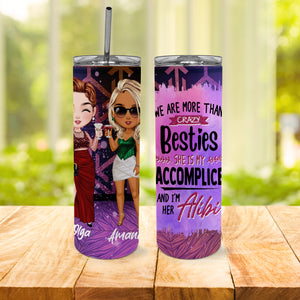 We Are More Than Crazy Besties - She Is My Accomplice And I Am Her Alibi Skinny Tumbler, Gift For Best Friend, Family