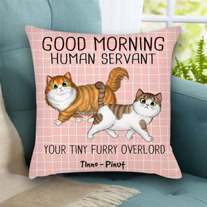 Good Morning Human Servant, You Tiny Furry Overload, Custom Pets And Names - Personalized Pillow, Gift For Cat Lover