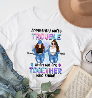 Apparently We Are Trouble When We Are Together Personalized Light T-Shirt, Gift For Besties