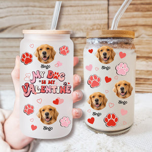 My Dog Is My Valentine - Cutie Puppy - Custom Photo And Name - Personalized Glass Bottle, Frosted Bottle, Gift For Pet Lover