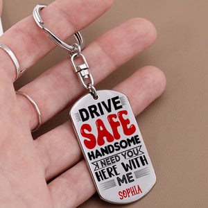 Drive Safe Handsome, I Need You Here With Me, Personalized Couple Metal Keychain