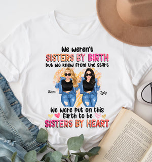 We Were Not Sisters By Birth - We Were Put On This Earth To Be Sisters By Heart Personalized Light T-Shirt, Gift For Besties