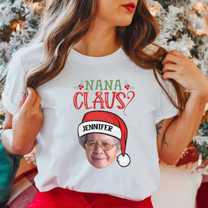 Grandma Nana Claus - Custom Face Photo - Personalized T-Shirt - Gift For Christmas, Xmas Gift