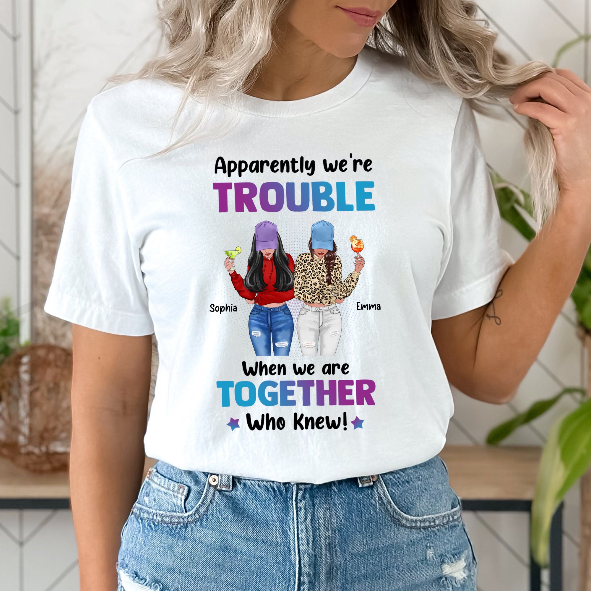 Apparently We Are Trouble When We Are Together Who Knew - Custom Appearances And Names - Personalized T-Shirt - Girl Friend Gift