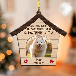 Our House Is Not The Same Without Your Pawprints In It - Custom Photo And Name, Personalized Acrylic Ornament - Gift For Christmas, Gift For Pet Lover