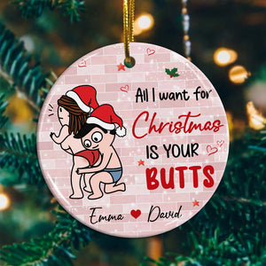 All I Want For Christmas Is Your Butts, Funny Couple - Personalized Ceramic Ornament - Gift For Couple, Christmas Gift