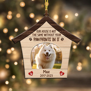 Our House Is Not The Same Without Your Pawprints In It - Custom Photo And Name, Personalized Acrylic Ornament - Gift For Christmas, Gift For Pet Lover