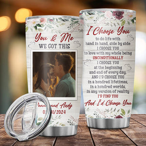 You And Me We Got This, I Choose You, Custom Photo And Texts, Personalized Tumbler