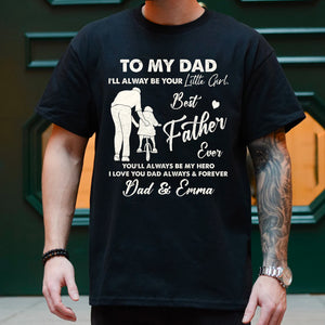 To My Dad I'll Always Be Your Little Girl - Best Father Ever - Custom Names - Personalized T-Shirt - Family Gift