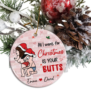 All I Want For Christmas Is Your Butts, Funny Couple - Personalized Ceramic Ornament - Gift For Couple, Christmas Gift