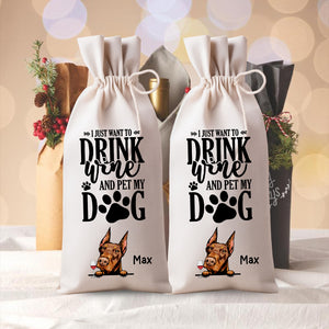 I Just Want To Drink Wine And Pet My Dog - Custom Dog And Name, Personalized String Wine Bag, Gift For Pet Lover