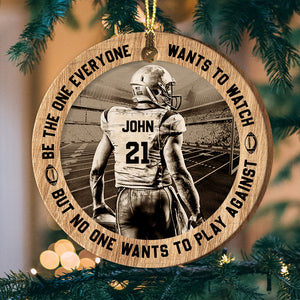 Be The One Everyone Wants To Watch But No One Wants To Play Against - Personalized Custom Shaped Wooden Ornament - Gift For Football Player