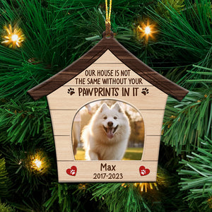 Our House Is Not The Same Without Your Pawprints In It - Custom Photo And Name, Personalized Acrylic Ornament - Gift For Christmas, Gift For Pet Lover