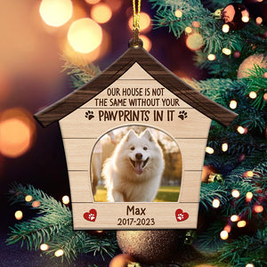 Our House Is Not The Same Without Your Pawprints In It - Custom Photo And Name, Personalized Acrylic Ornament - Gift For Christmas, Gift For Pet Lover