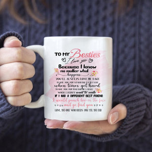 Personalized To My Besties Mug, The One Who Needs You Till The End, Gift For Best Friends